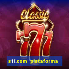 s11.com plataforma de jogos